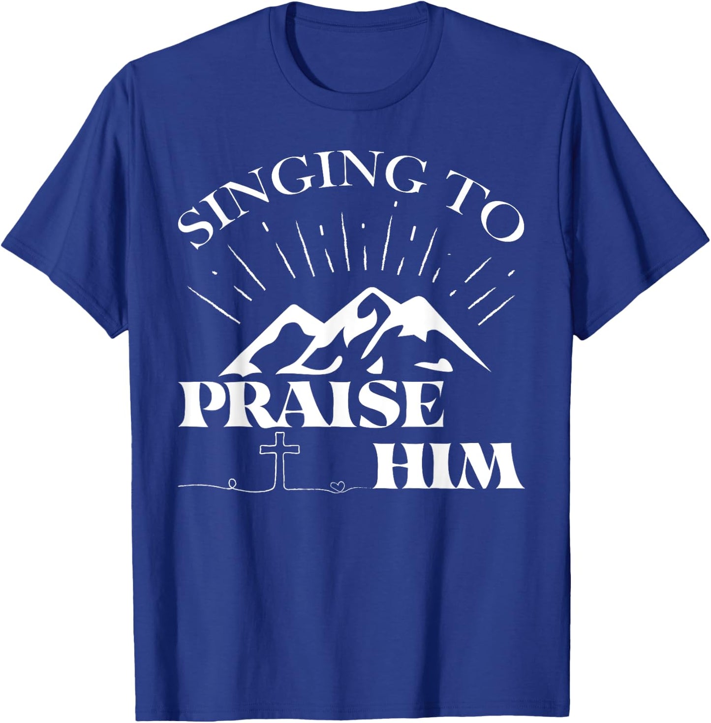 Singing To Praise Him Christian Worship Music Choir T-Shirt - T-Shirt | Royal