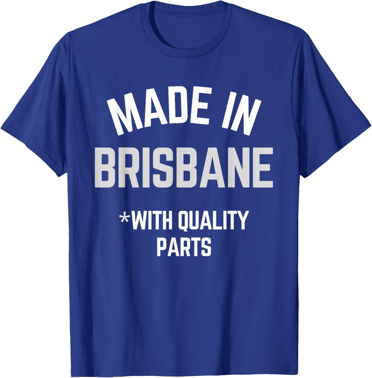Made In Brisbane Funny Slogan Born In Brisbane T-Shirt - T-Shirt | Royal