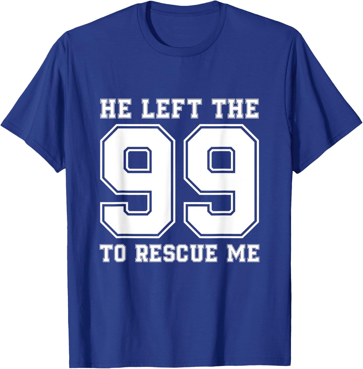 He Left The 99 To Rescue Me Shirt - Christian Quotes T-Shirt - T-Shirt | Royal