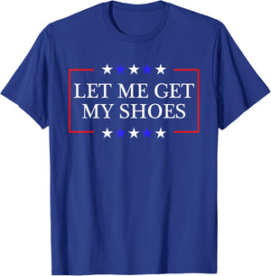 Let Me Get My Shoes - Funny Trump Quote Butler Statement USA T-Shirt - T-Shirt | Royal