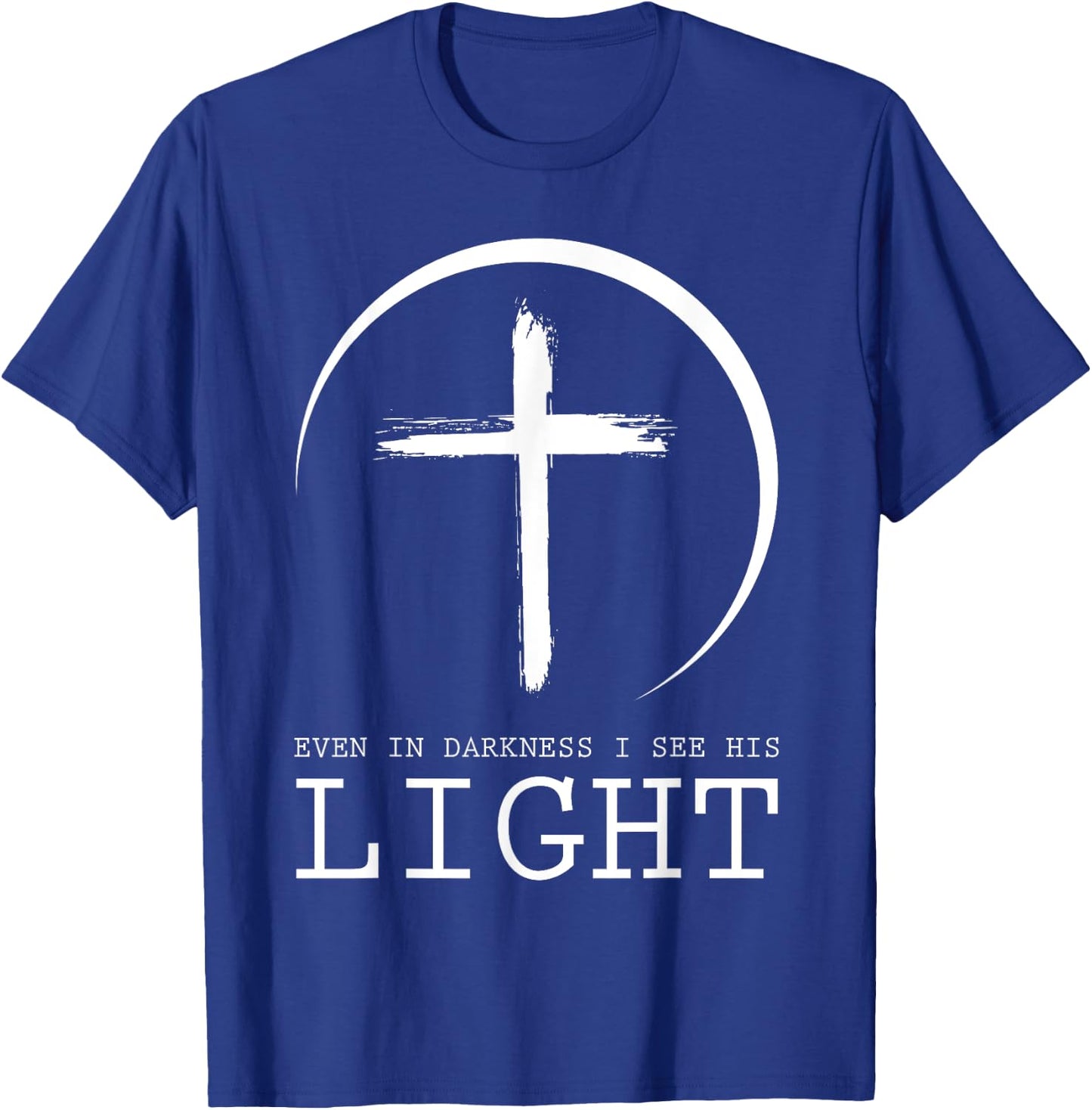 Even In Darkness I See His Light Jesus T-Shirt - T-Shirt | Royal