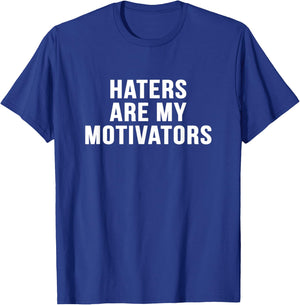 Haters are my motivators sarcastic novelty funny t shirt T-Shirt - T-Shirt | Royal