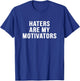 Haters are my motivators sarcastic novelty funny t shirt T-Shirt - T-Shirt | Royal