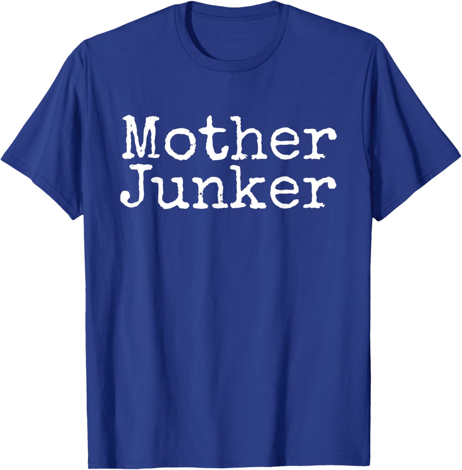 Mother Junker Junkin Funny Novelty for Junk Lovers T-Shirt - T-Shirt | Royal
