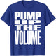 Big Print Slogan Pump Up The Volume Music Lover Rave Classic T-Shirt - T-Shirt | Royal