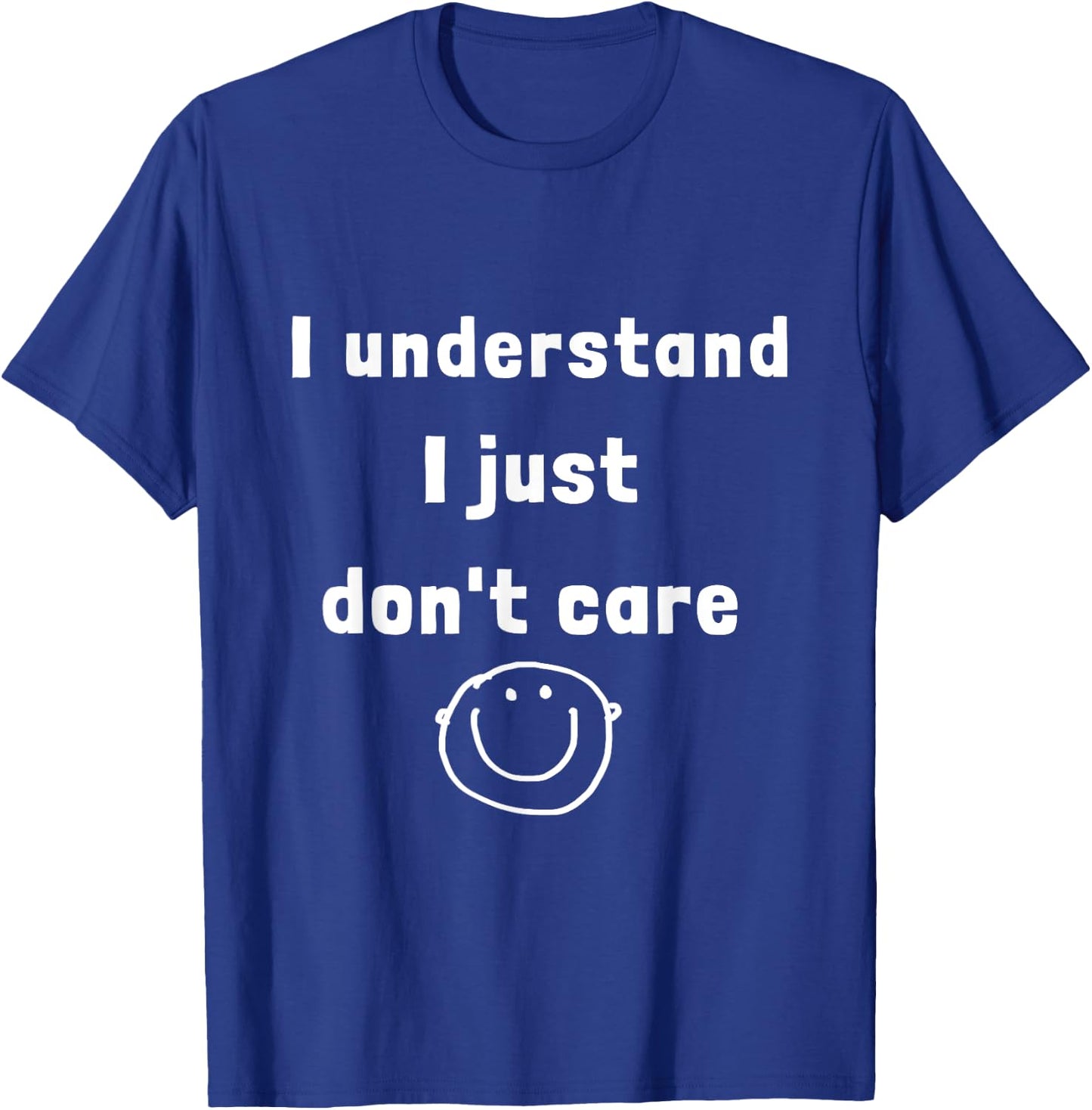 I understand I just do not care (D010-0825A) T-Shirt - T-Shirt | Royal