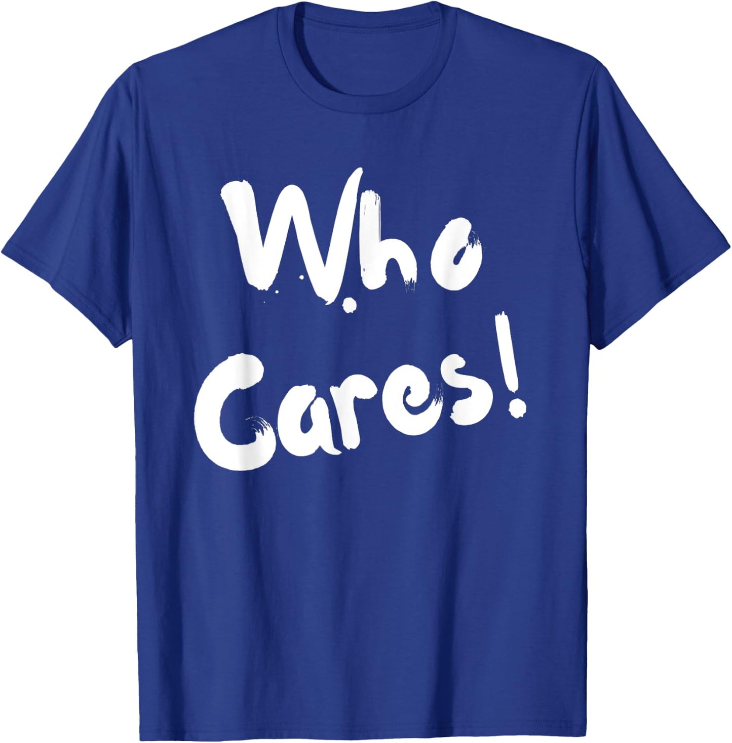 Sarcastic Who Cares Carefree Positive Attitude Funny Joke T-Shirt - T-Shirt | Royal