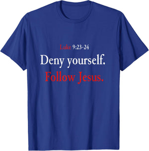 Deny Yourself Follow Jesus Luke 9 23 24 Pick Up Your Cross T-Shirt - T-Shirt | Royal