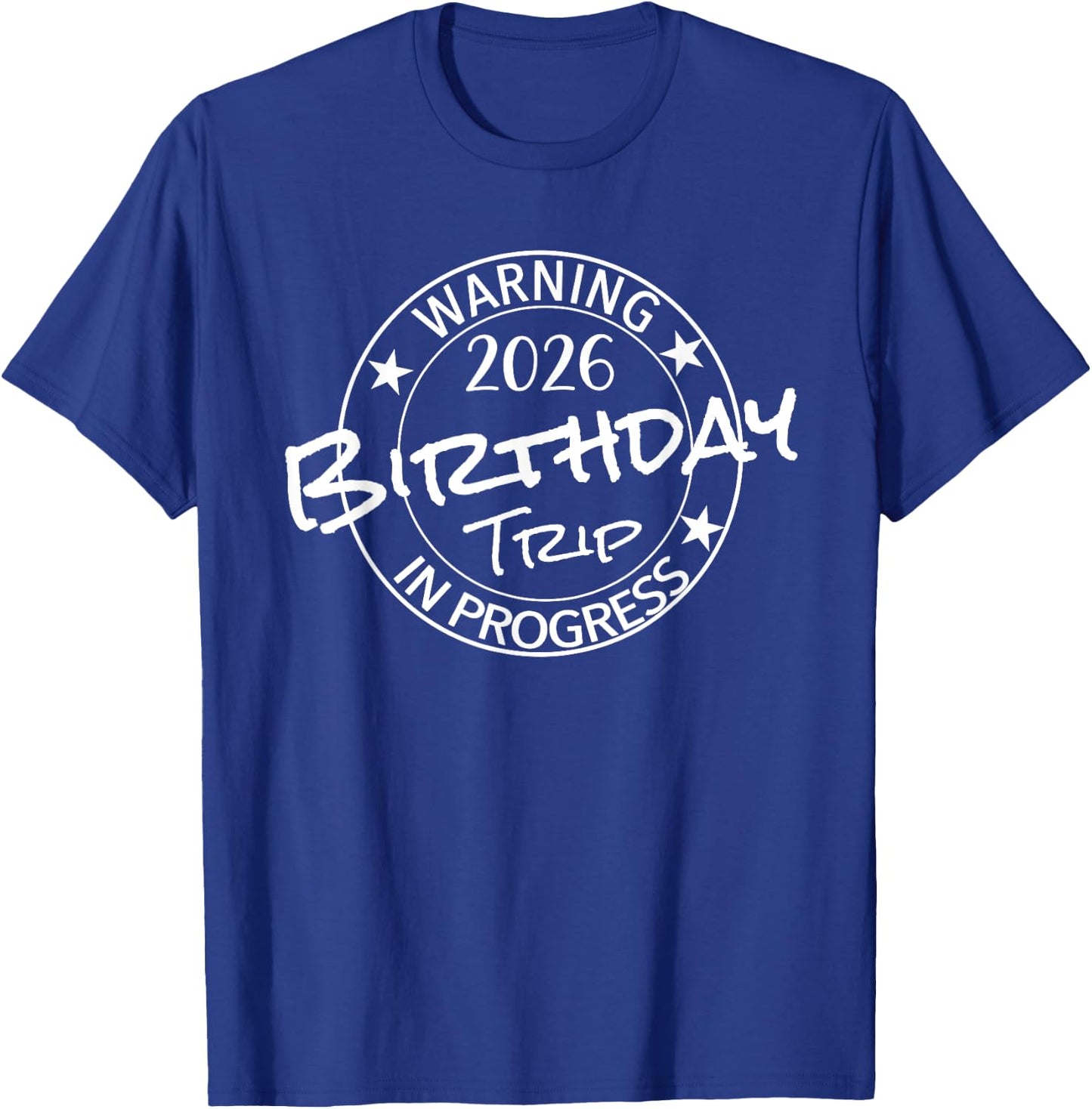 Warning 2026 Birthday Trip In Progress Funny Family Friends T-Shirt - T-Shirt | Royal