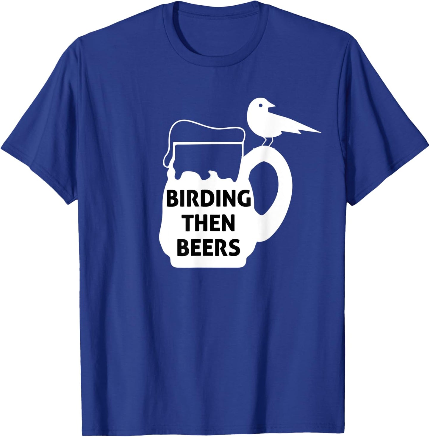 Birding Then Beers Bird Watching T-Shirt - T-Shirt | Royal
