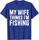 My Wife Thinks I'm Fishing - Vacances pour hommes T-Shirt - T-Shirt | Royal