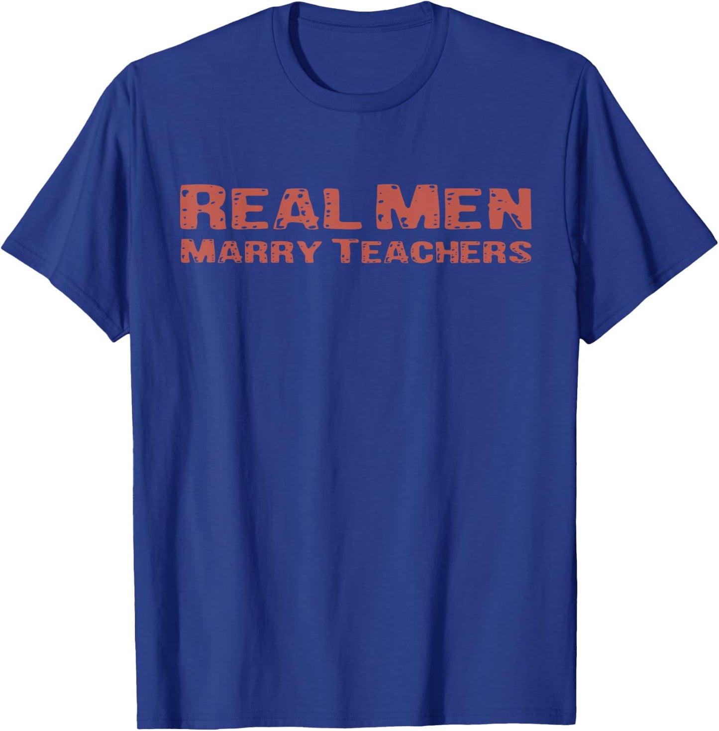 Real Men Marry Teachers Funny Wife Teacher Future Husband T-Shirt - T-Shirt | Royal