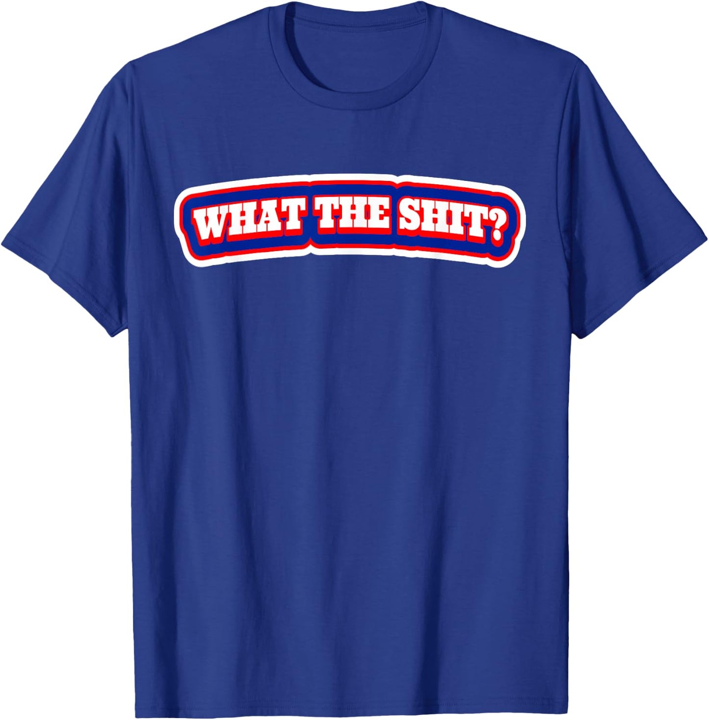 What The Shit? T Shirt | Shock Value T-Shirt - T-Shirt | Royal