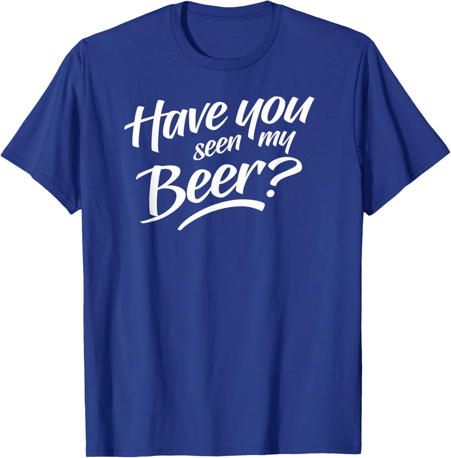 Have You Seen My Beer T-Shirt - T-Shirt | Royal