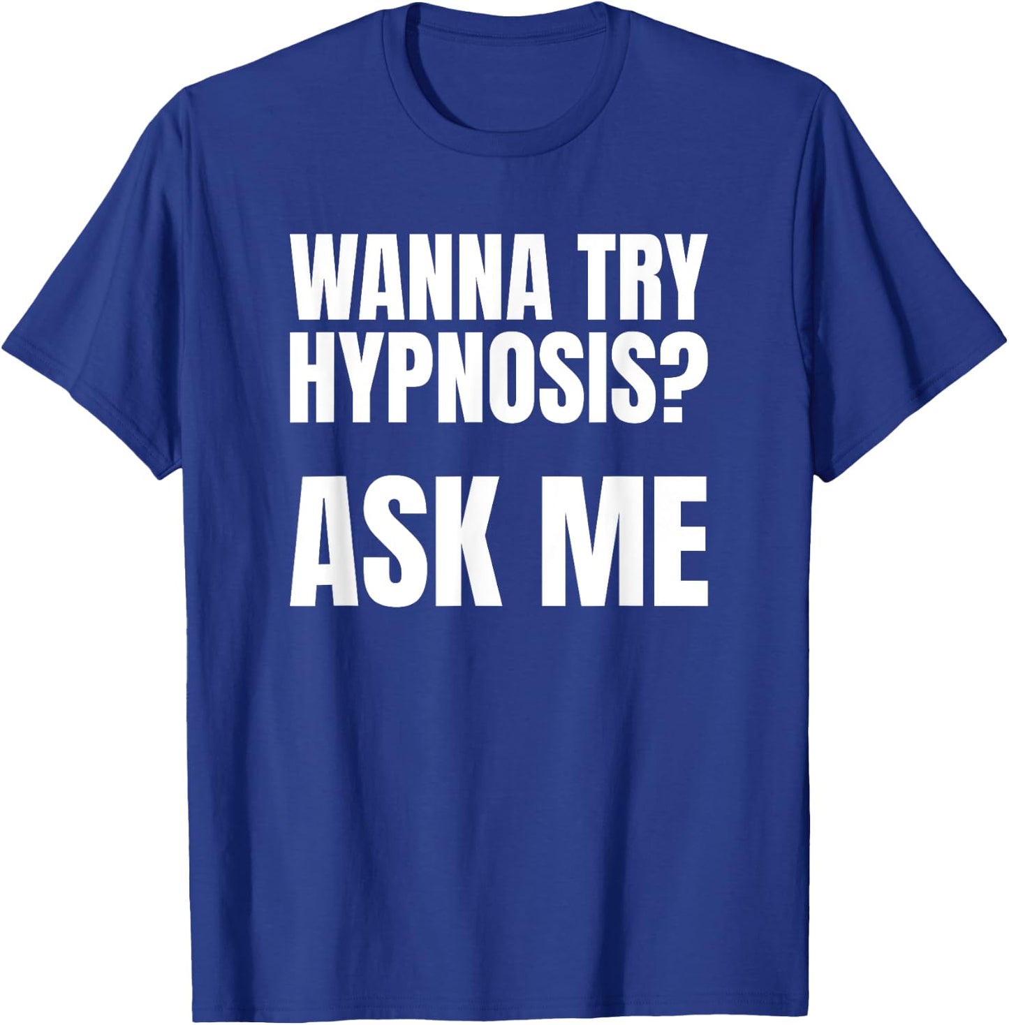 "Wanna Try Hypnosis? Ask Me" T-Shirt - T-Shirt | Royal