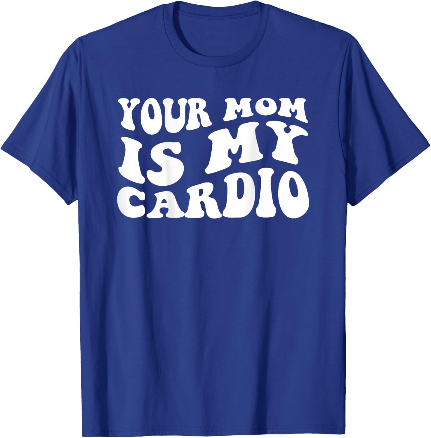 Your Mom Is My Cardio (On Back) Muttertag für Damen und Herren T-Shirt - T-Shirt | Royal