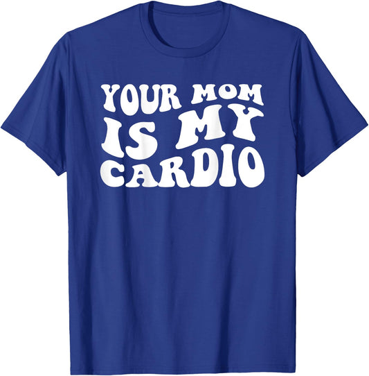 Your Mom Is My Cardio (On Back) Muttertag für Damen und Herren T-Shirt - T-Shirt | Royal
