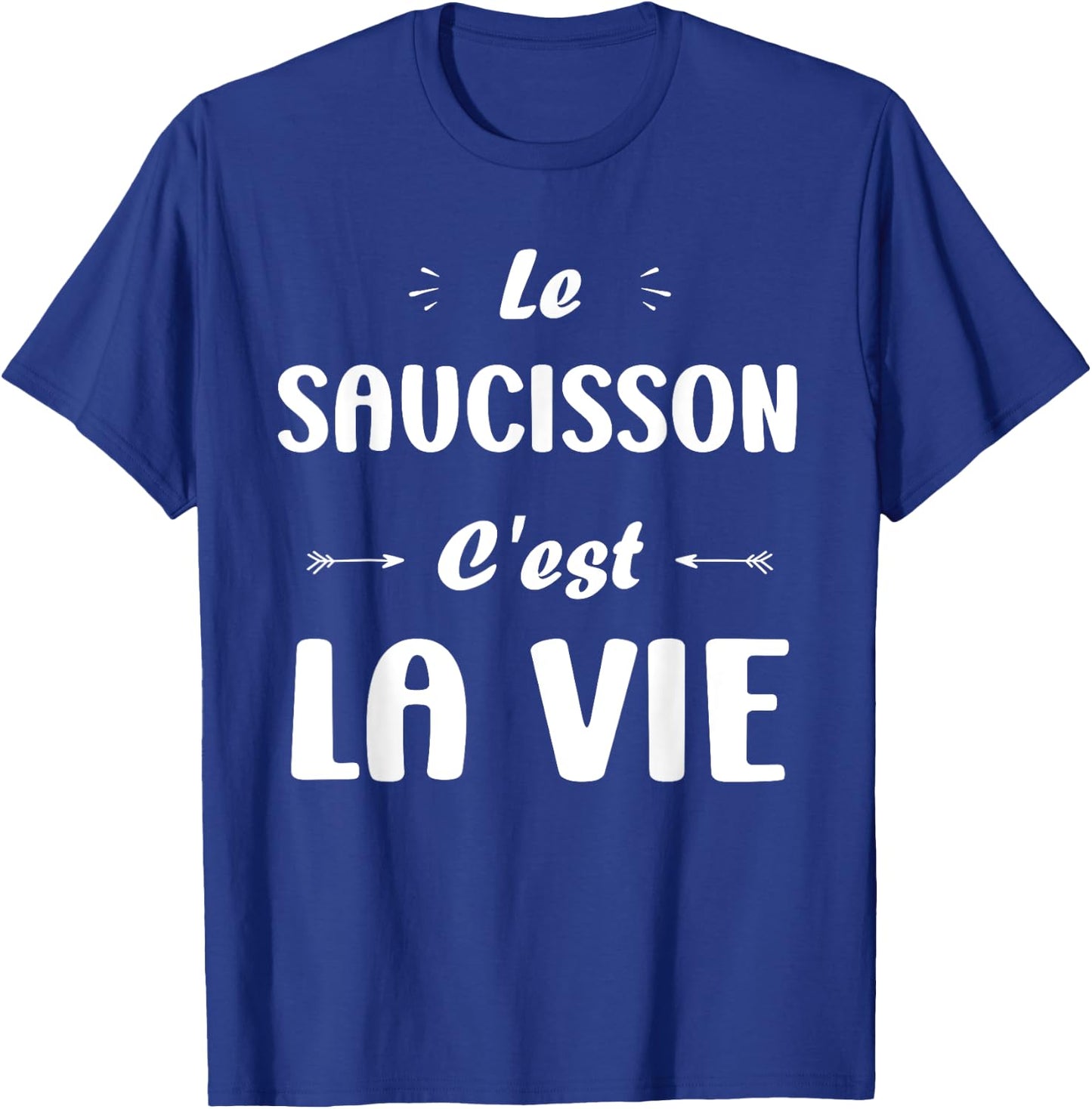 Funny quote Le Saucisson c'est la vie humour Saucisson T-Shirt - T-Shirt | Royal