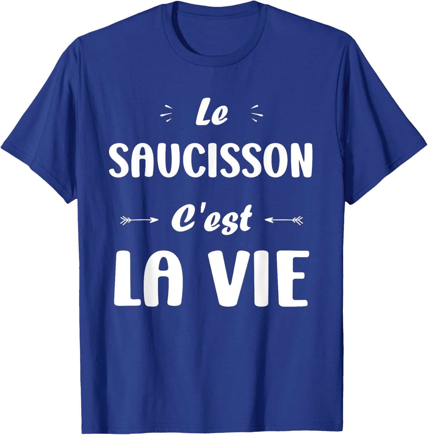 Funny quote Le Saucisson c'est la vie humour Saucisson T-Shirt - T-Shirt | Royal