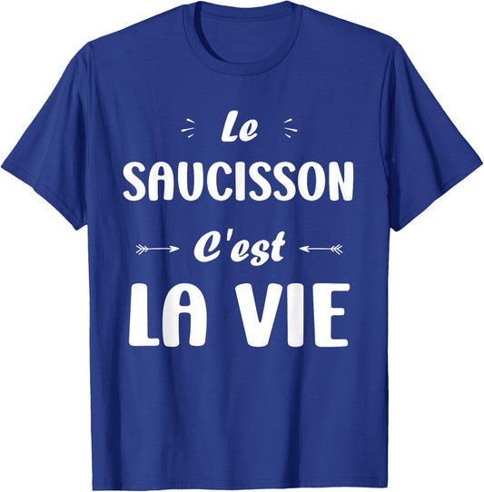 Funny quote Le Saucisson c'est la vie humour Saucisson T-Shirt - T-Shirt | Royal