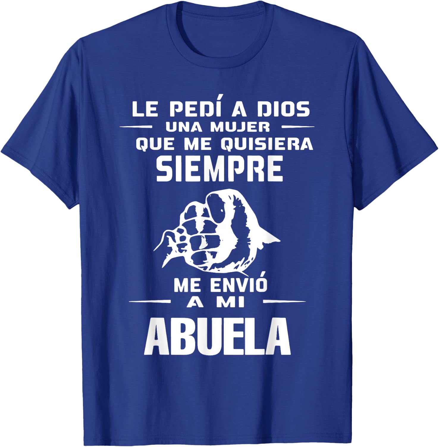 Le Pedi A Dios Una Mujer Que Me Quisiera Siempre Me Envio T-Shirt - T-Shirt | Royal