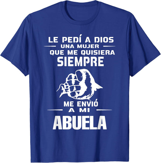 Le Pedi A Dios Una Mujer Que Me Quisiera Siempre Me Envio T-Shirt - T-Shirt | Royal