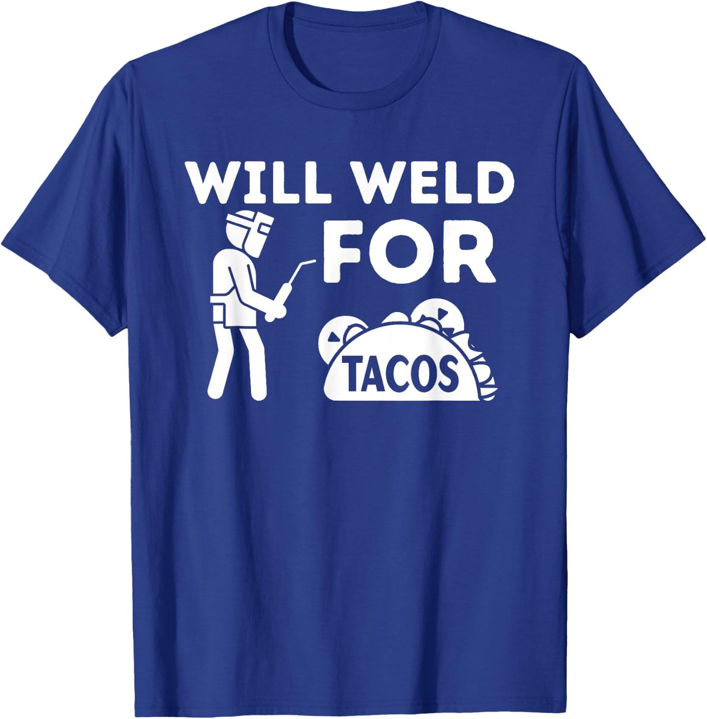 Will Weld For Tacos - Metal Worker Welding & Welder T-Shirt - T-Shirt | Royal