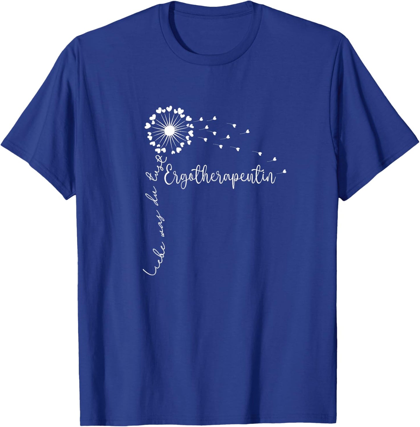 Liebe Was Du Tust, Physiotherapeutin Frauen Ergotherapeutin T-Shirt - T-Shirt | Royal