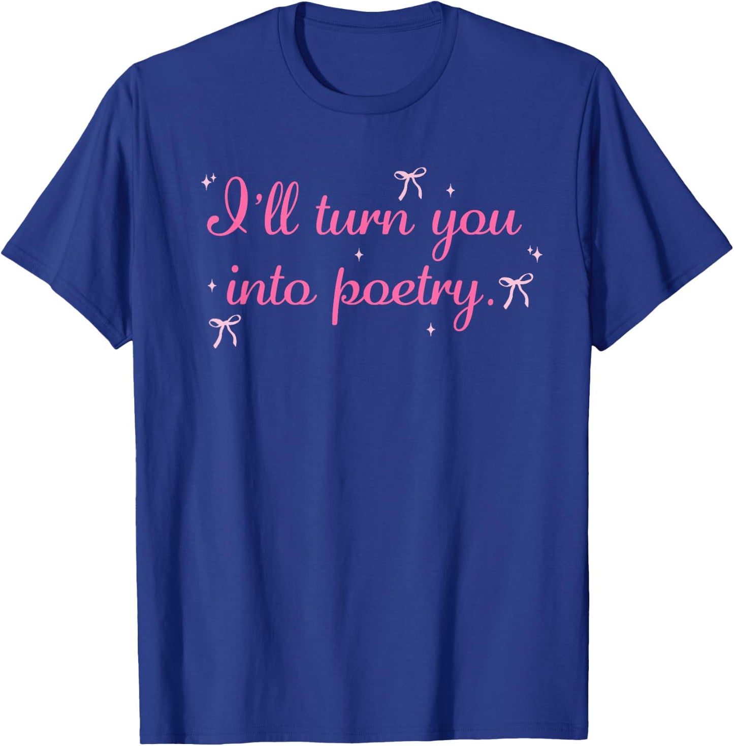 I'll Turn You Into Poetry Apparel T-Shirt - T-Shirt | Royal