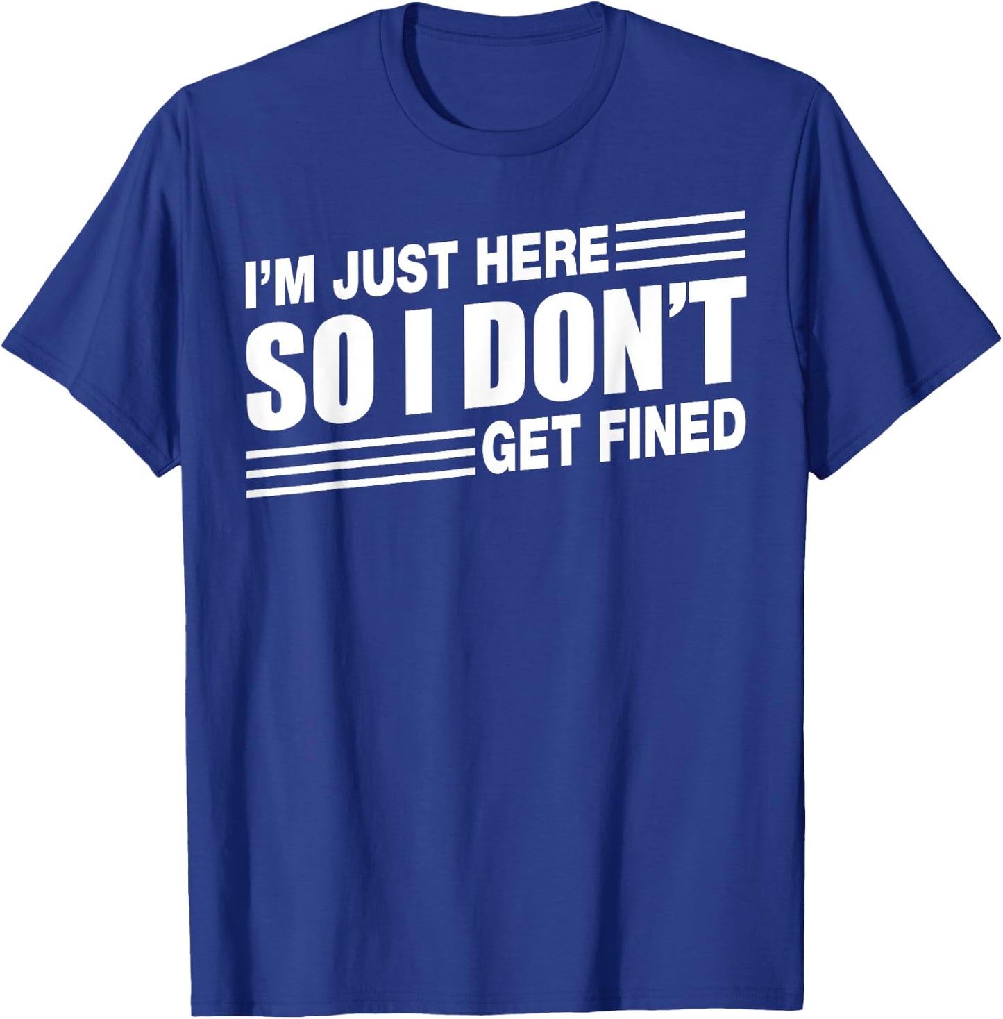 I'm Just Here So I Don't Get Fined Sports Enthusiast T-Shirt - T-Shirt | Royal