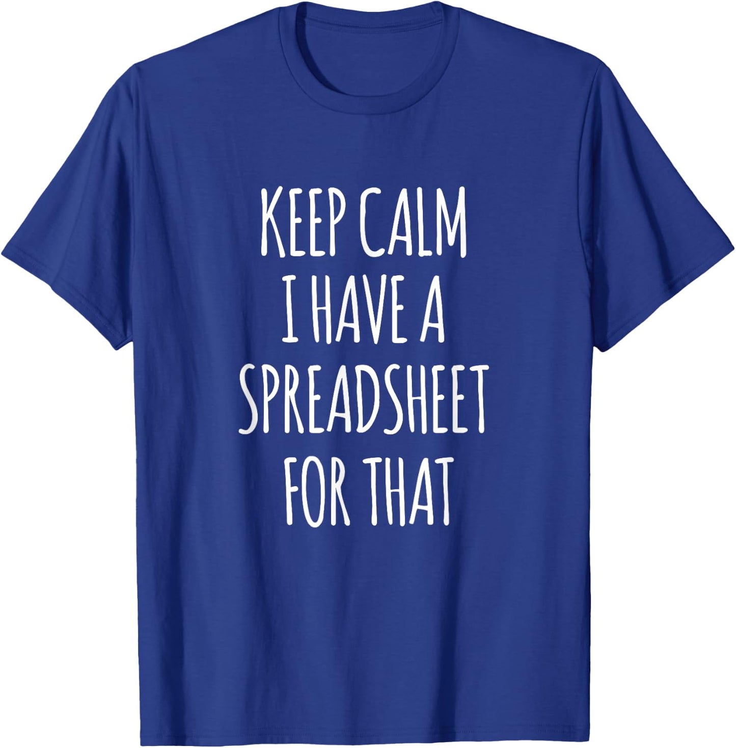 Keep Calm I Have A Spreadsheet For That Funny Office T-Shirt - T-Shirt | Royal