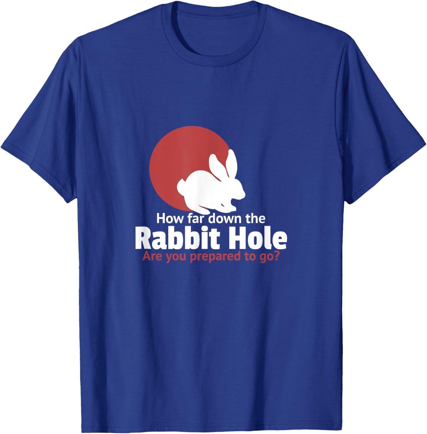 How far down the rabbit hole are you prepared to go T-Shirt - T-Shirt | Royal
