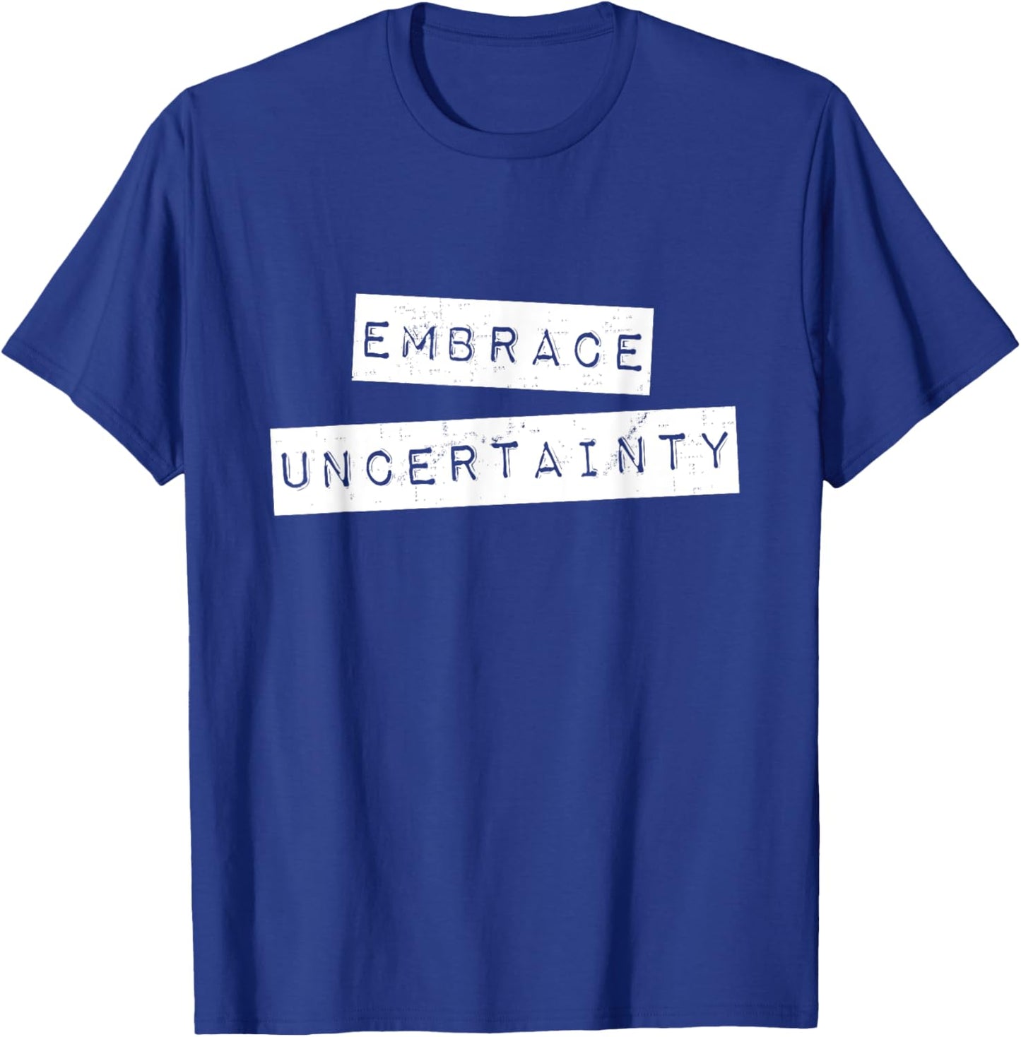 Embrace Uncertainty Motivational T Shirt T-Shirt - T-Shirt | Royal