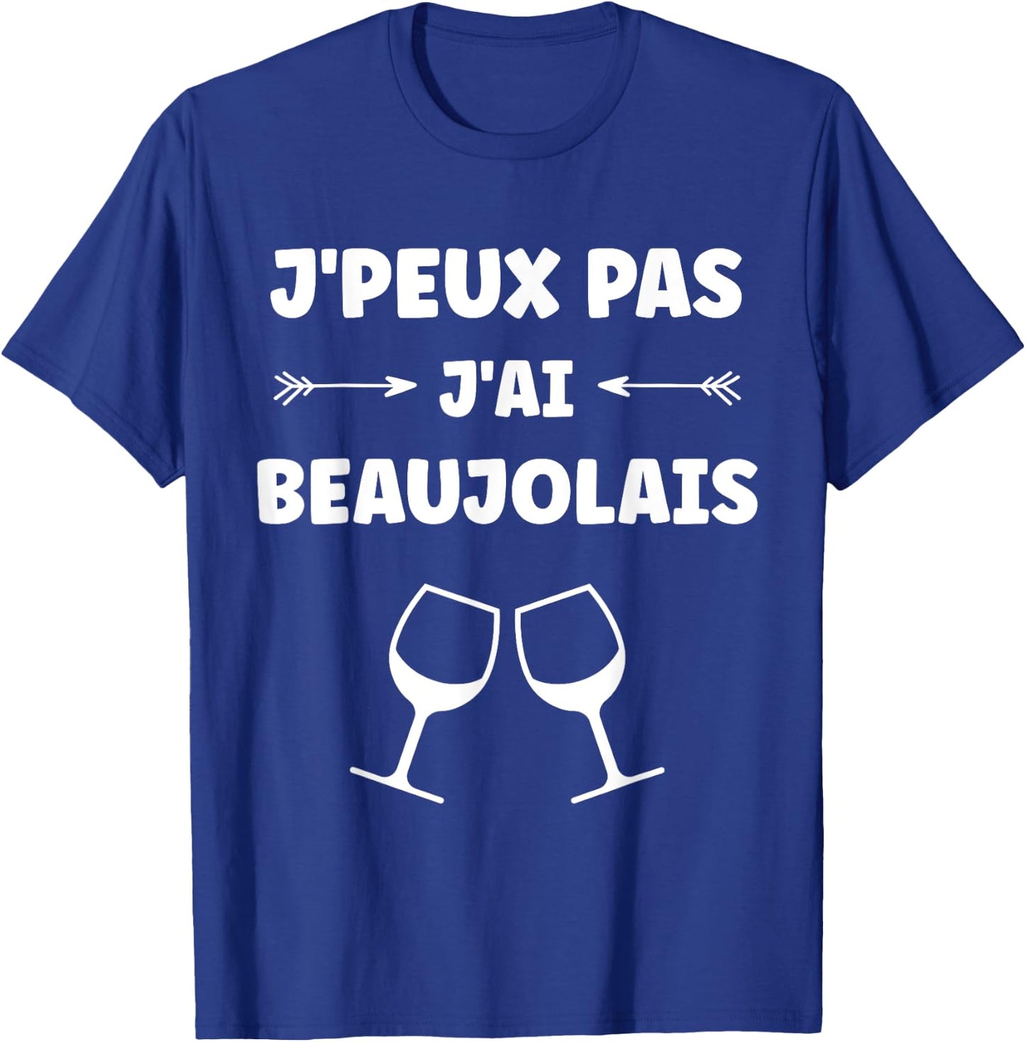 Alcohol Humour apéro vin J'peux pas j'ai Beaujolais T-Shirt - T-Shirt | Royal