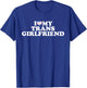 I Love My Trans Girlfriend T-Shirt - T-Shirt | Royal