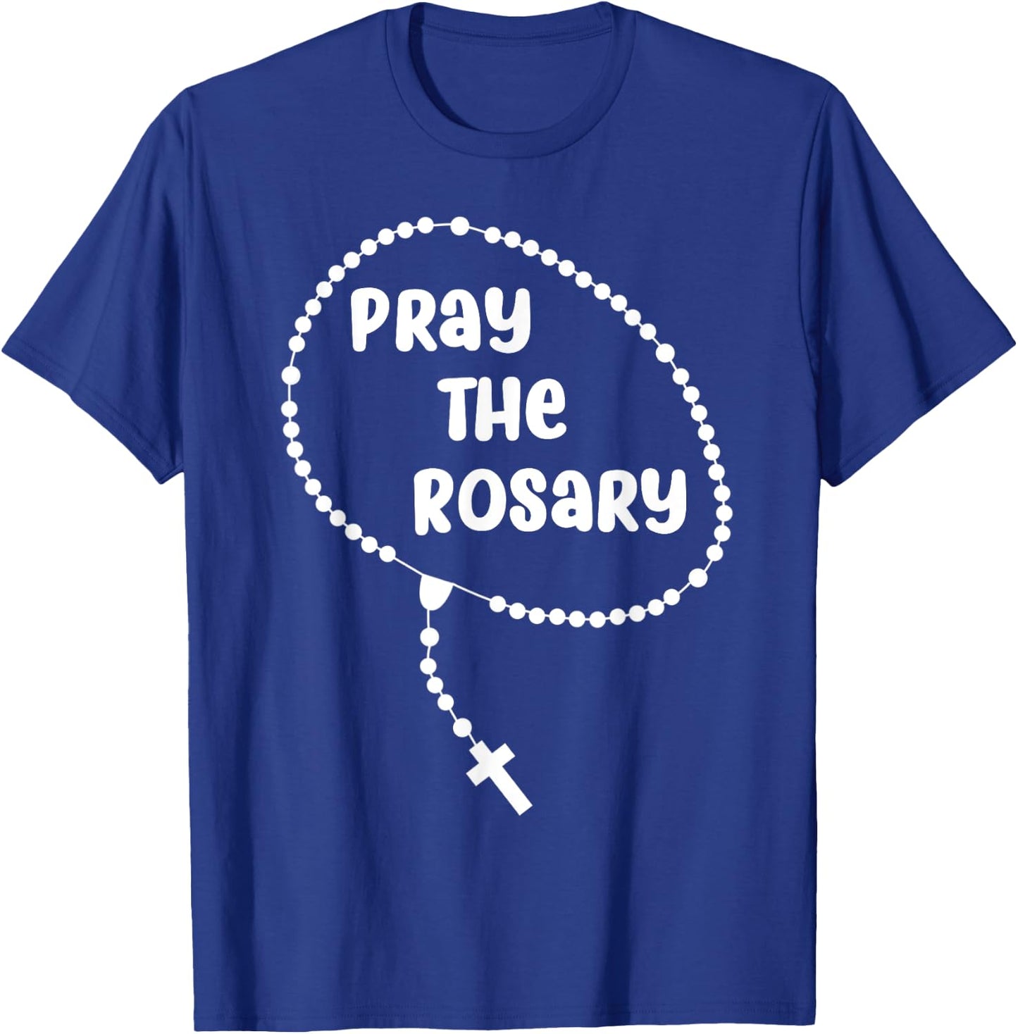 Inspirational Pray The Rosary . Faith Sayings T-Shirt - T-Shirt | Royal