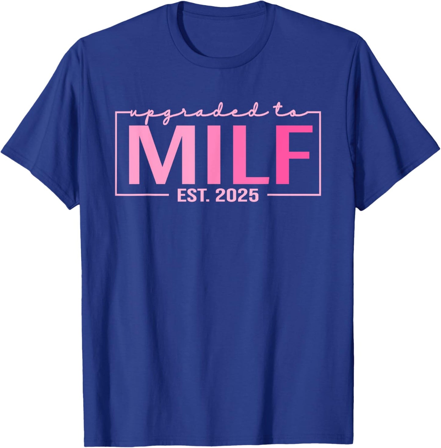 Upgraded To Milf EST 2025 Funny Birthday New Hot Mom MILF T-Shirt - T-Shirt | Royal