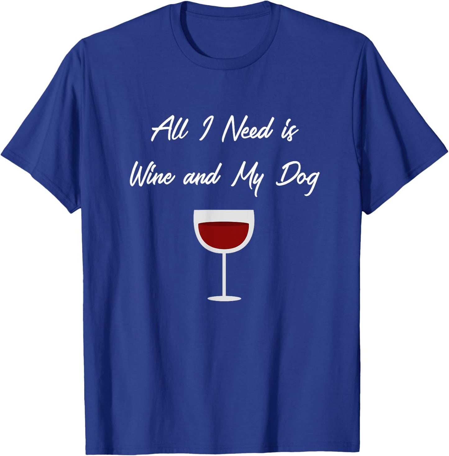 All I Need Is Wine And My Dog , Dog Lover, Wine Gifts T-Shirt - T-Shirt | Royal