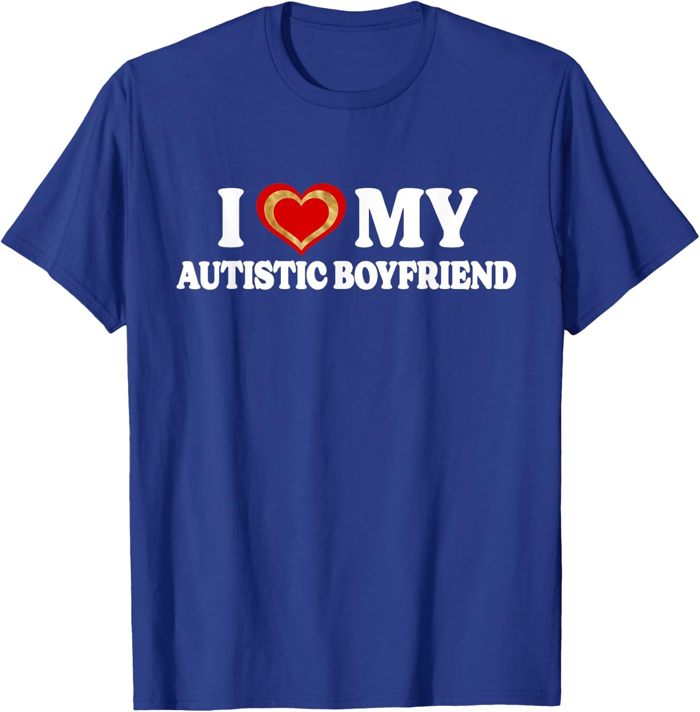 I Love My Autistic Boyfriend BF - I Have A Boyfriend T-Shirt - T-Shirt | Royal