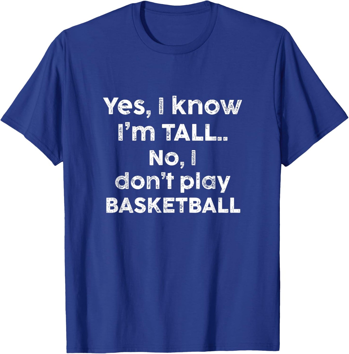Funny Yes, Im Tall and No I Don't Play Basketball T-Shirt - T-Shirt | Royal