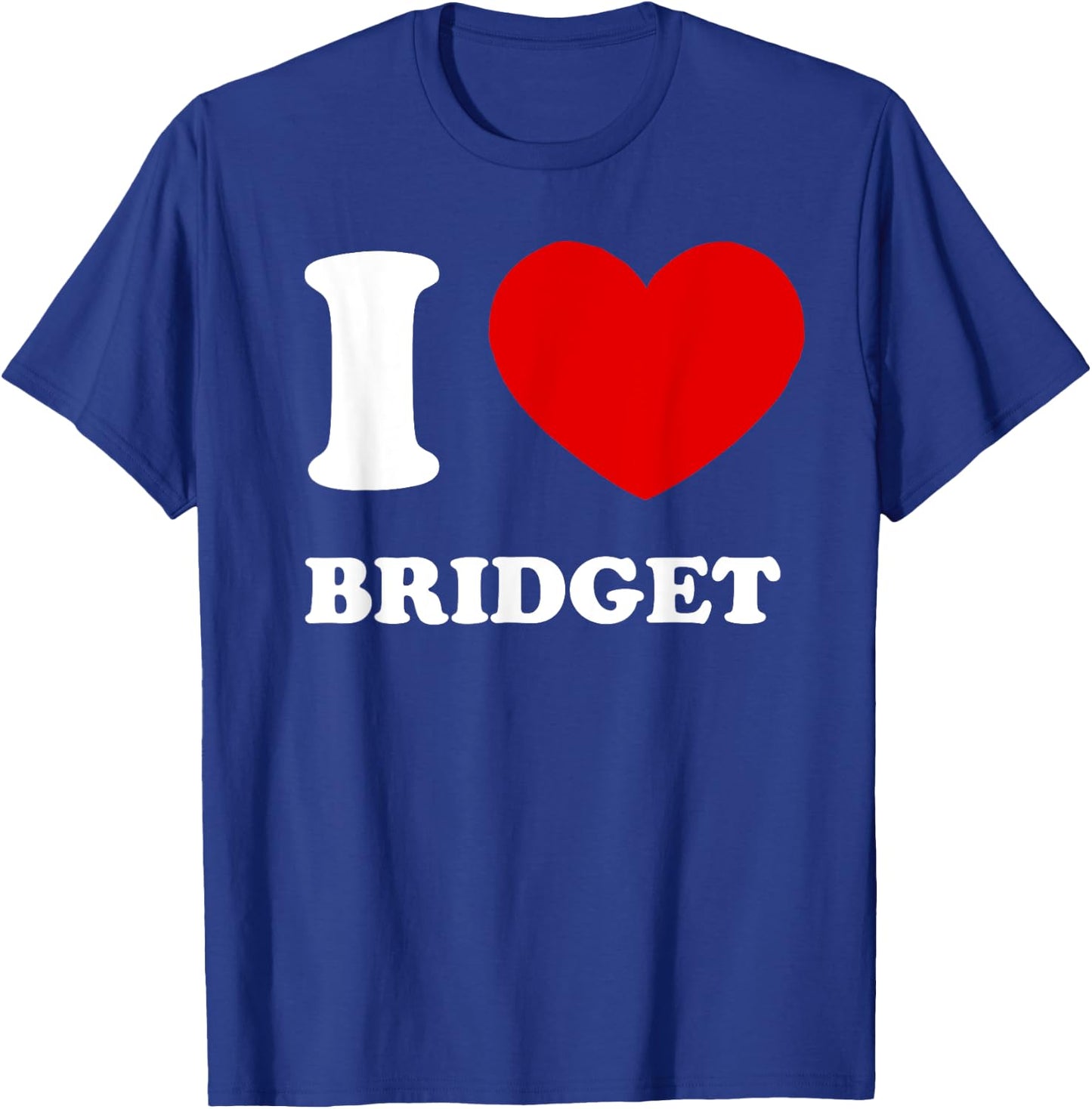 I Love Bridget I Heart Bridget Funny Bridget T-Shirt - T-Shirt | Royal