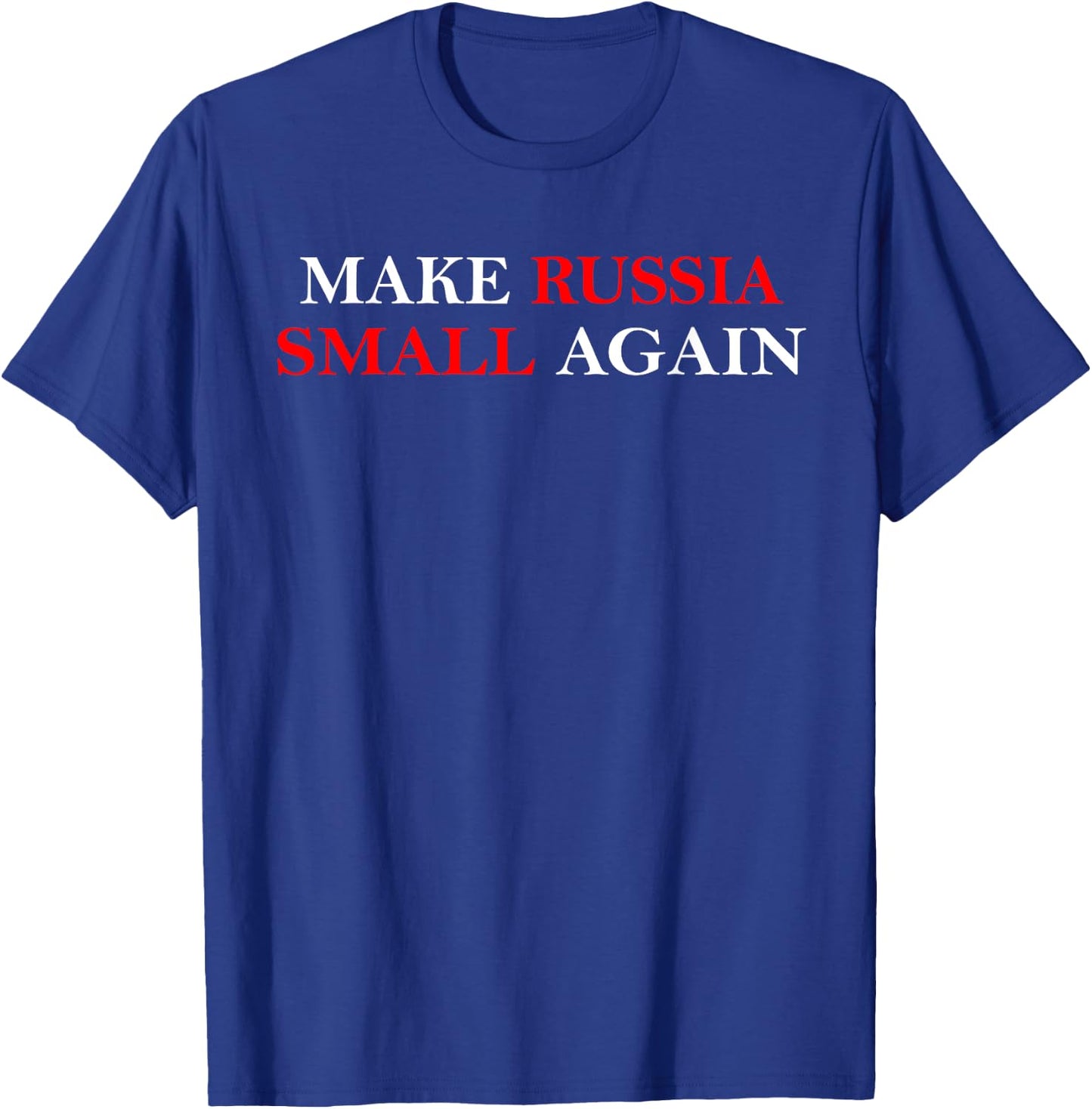 Make Russia Small Again Shirt, Funny Make Russia Small Again T-Shirt - T-Shirt | Royal