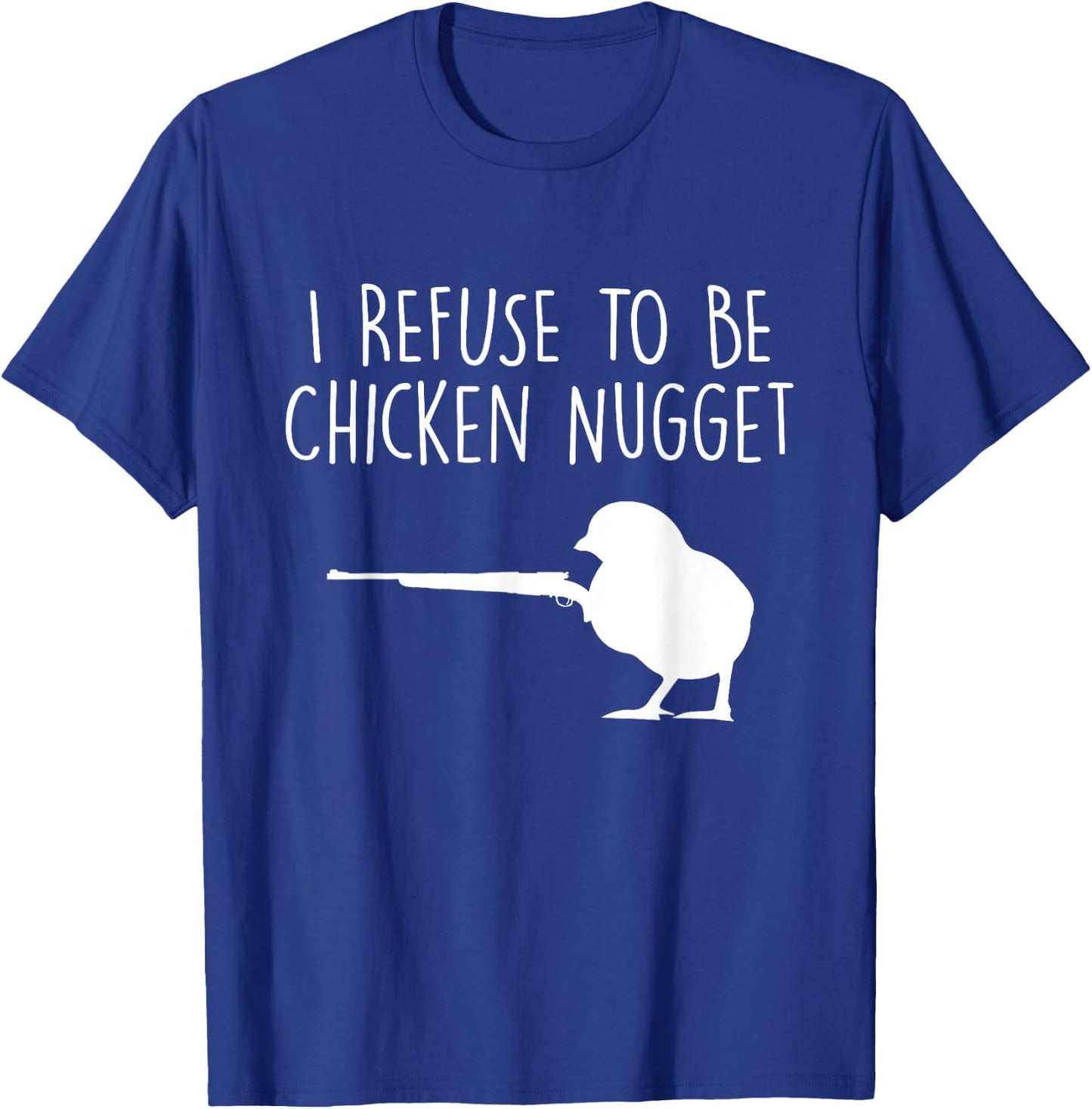 I Refuse to be a Chicken Nugget T-Shirt - T-Shirt | Royal