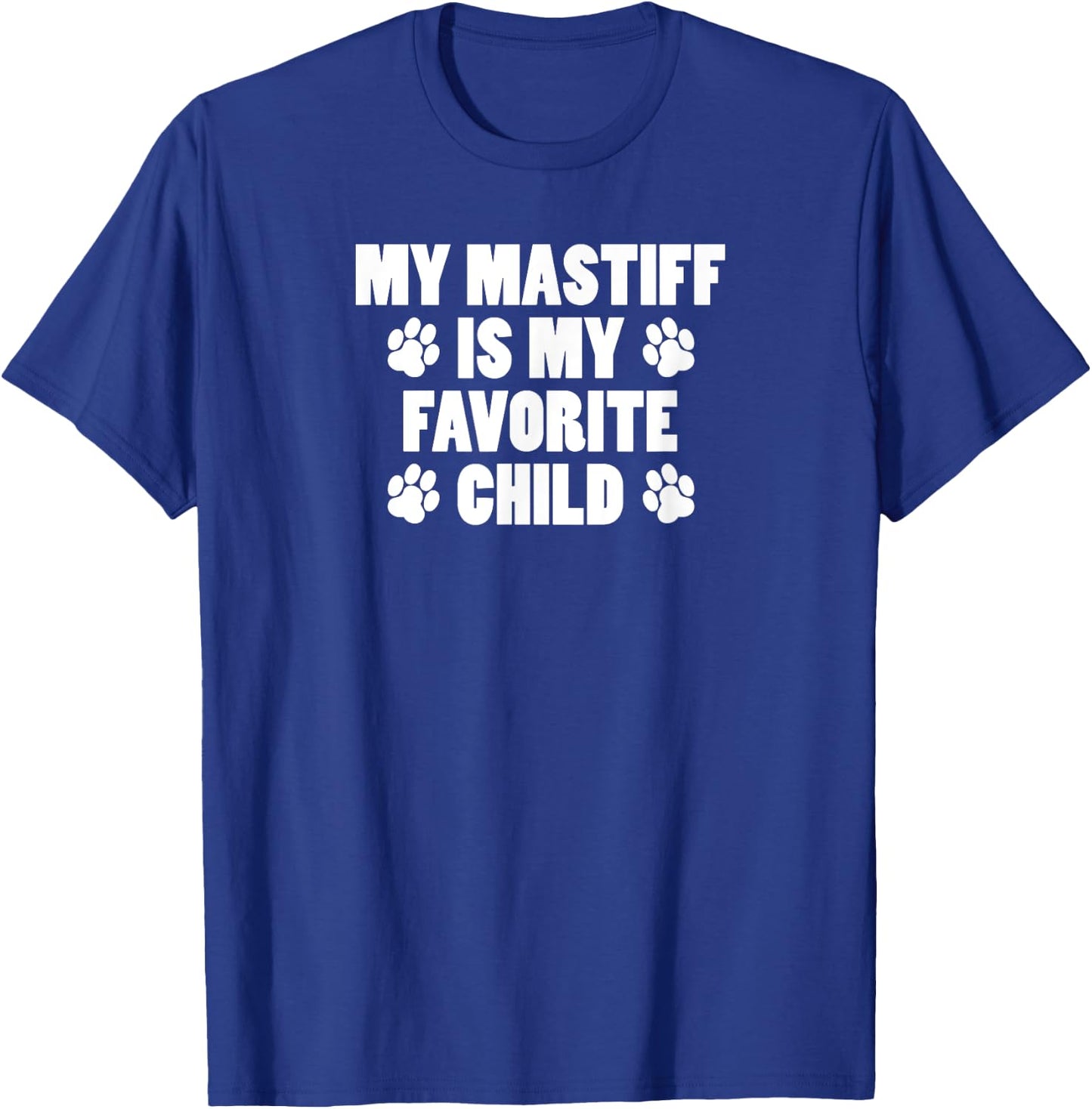 My Mastiff Is My Favorite Child Funny Dog Owner T-Shirt - T-Shirt | Royal