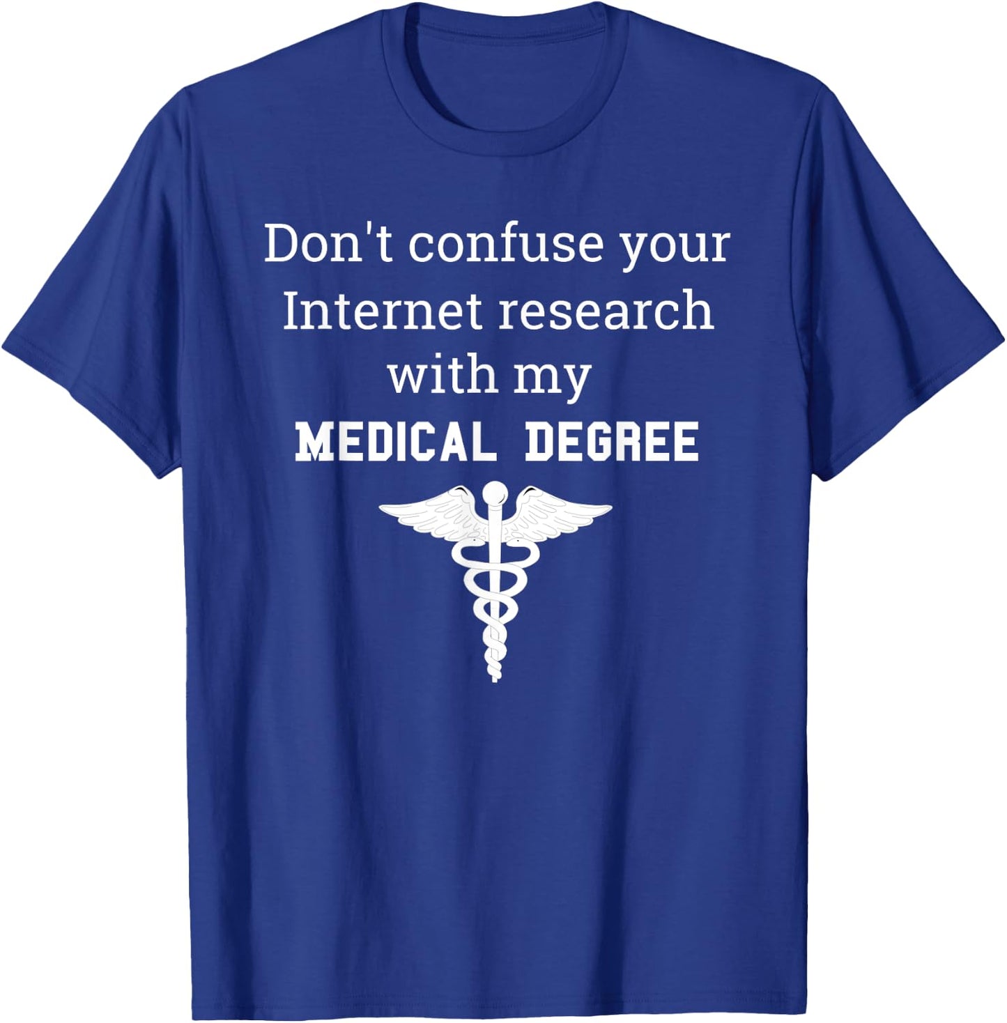 Funny Medical Degree Gift Don't Confuse Internet Research T-Shirt - T-Shirt | Royal