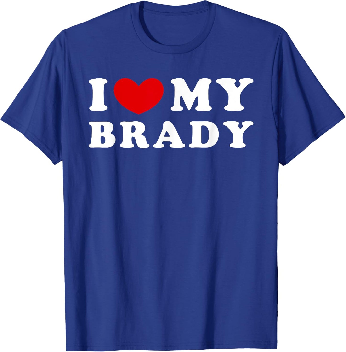 I Love My Brady, I Heart My Brady T-Shirt - T-Shirt | Royal