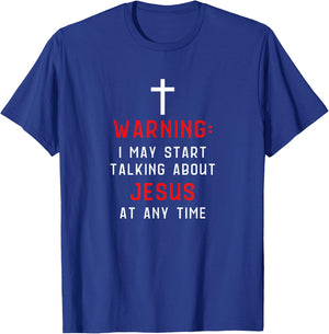 Warning I May Start Talking About Jesus At Any Time T-Shirt - T-Shirt | Royal