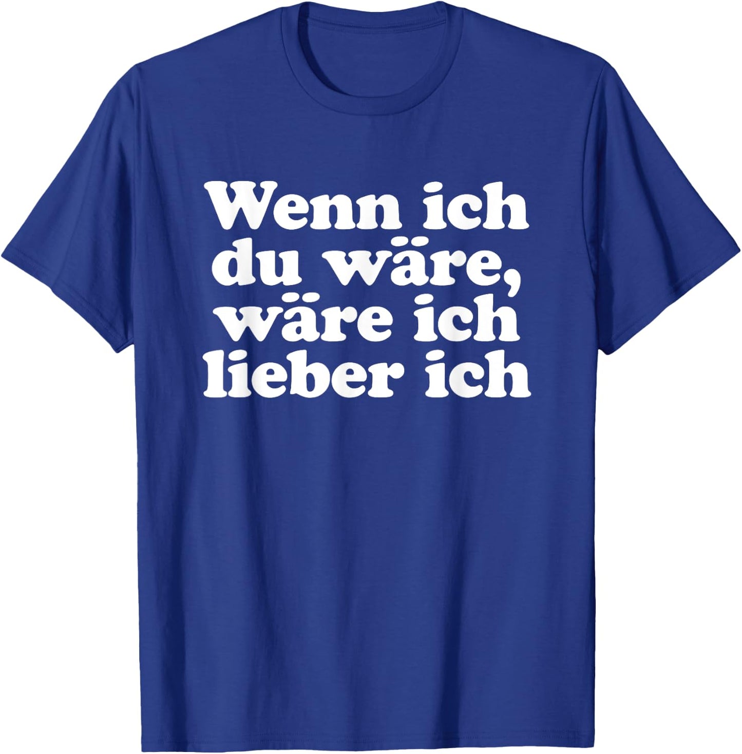 with German Text "Wenn ich Du wäre ich lieber ich Lustige Sayings" [Wenn ich, black, s T-Shirt - T-Shirt | Royal