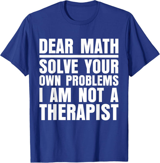 Dear Math Solve Your Own Problems Funny Sarcastic T-Shirt - T-Shirt | Royal