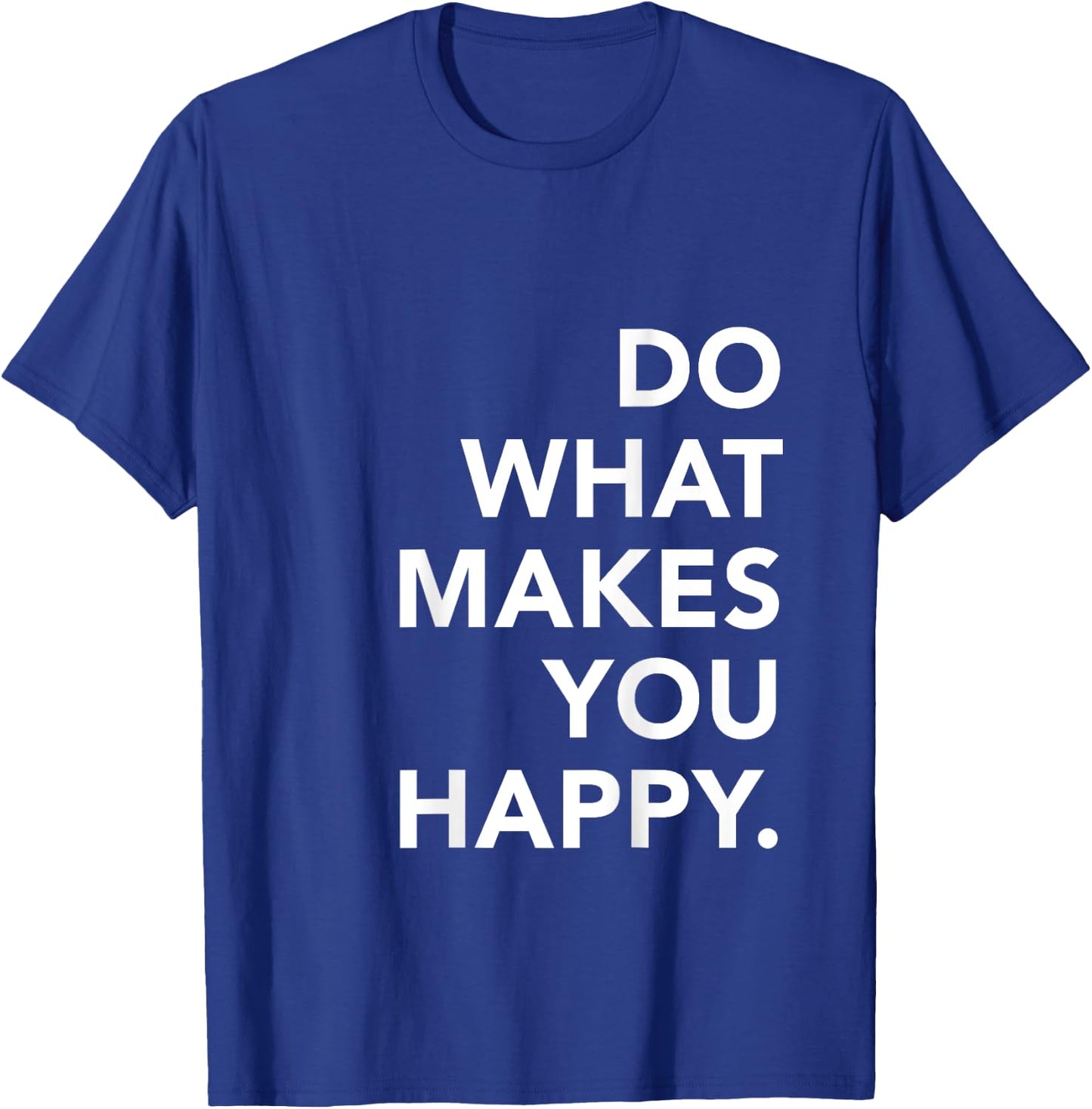 Do What Makes You Happy Motivational Zitate T-Shirt - T-Shirt | Royal